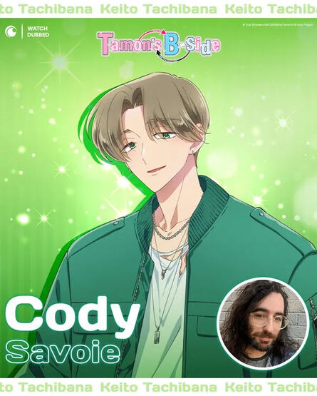Casting Announcement from Crunchyroll for Tamon's B-Side. Cody Savoie (a man with a beard and long, dark hair with clear square glasses) as Keito Tachibana (an anime man with light brown hair and dressed all in green.)